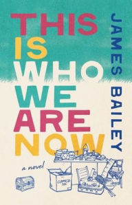 Title: This Is Who We Are Now, Author: James Bailey