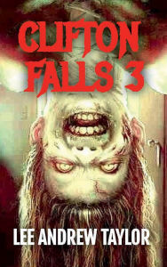 Title: CLIFTON FALLS (A Zombie story) - Part 3, Author: Lee Taylor