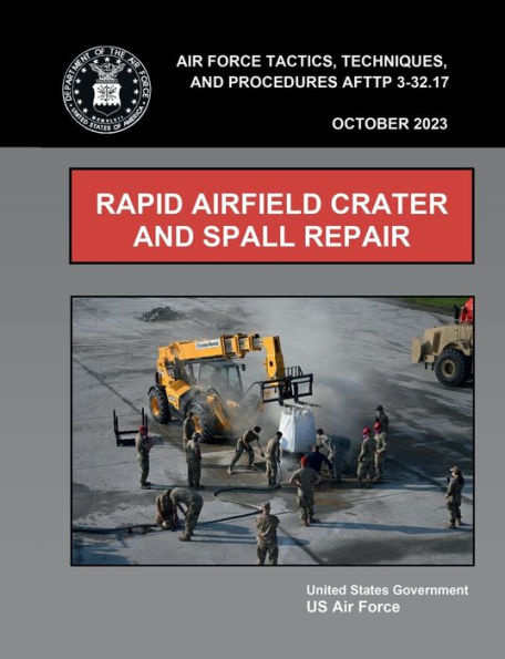 Air Force Tactics, Techniques, and Procedures AFTTP 3-32.17 Rapid Airfield Crater and Spall Repair October 2023