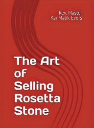 Title: The Art of Selling Rosetta Stone, Author: Rev. Kai Malik Evers