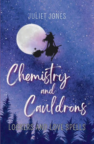 Title: Chemistry and Cauldrons: A Sweet High School Witchy Romance, Author: Juliet Jones