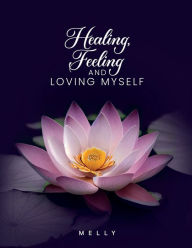 Title: Healing, Feeling & Loving Myself, Author: Melissa Ayala