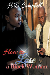 Title: How To Lose A Black Woman (Third Printing Anniversary Edition), Author: H. D. Campbell
