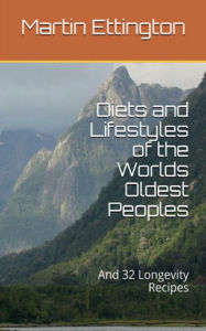 Title: Diets and Lifestyles of the Worlds Oldest Peoples, Author: Martin Ettington