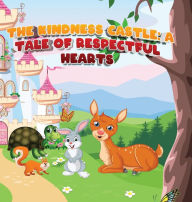 Title: The Kindness Castle: A Tale of Respectful Hearts:, Author: Carleena Davis