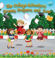 Title: The College Adventure: Dream, Prepare, and Soar:, Author: Carleena Davis