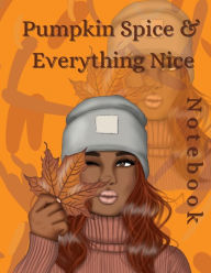 Title: Pumpkin Spice & Everything Nice Notebook 8.5x11 College Ruled 110 Pages: Fall Themed Creative Writing: For Black WomenTeens GoalsImportant DatesPassword TrackerDoodlingBack To School, Author: Tamara Ellis