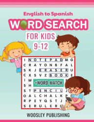 Title: English to Spanish Word Search for Kids 9-12 + Word Match: Practice Spelling, Learn Vocabulary in Two Languages, Improve Reading Skills - 50 Word Search Puzzles -50 Word Match, Author: Woosley Publishing