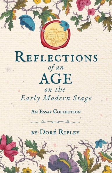 Reflections of An Age on the Early Modern Stage: Essay Collection