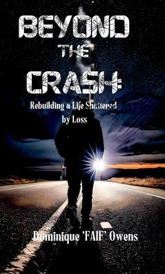BEYOND THE CRASH: Rebuilding a Life Shattered by Loss