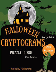 Title: Halloween Cryptograms Puzzle Book for Adults: 250 Large Print Spooky Cryptograms Puzzles, Author: Woosley Publishing