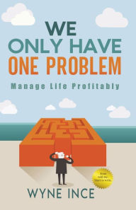 Title: We Only Have One Problem: Find the Single Solution Inside, Author: Wyne Ince