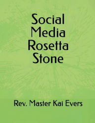 Title: Social Media Rosetta Stone, Author: Rev. Kai Malik Evers