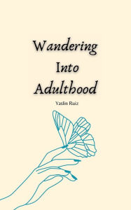 Title: Wandering Into Adulthood: Poetry Compilation, Author: Ruiz