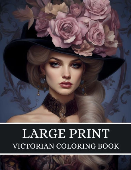 Large Print Victorian Coloring Book For Adults: Women, Girls, Gardens And Houses