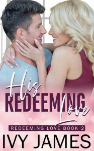 Title: His Redeeming Love, Author: Ivy James