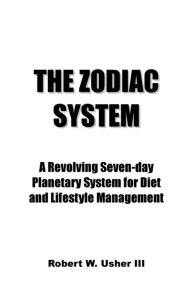 Title: The Zodiac System: A Revolving Seven-day Planetary System for Diet and Lifestyle Management, Author: Robert Usher