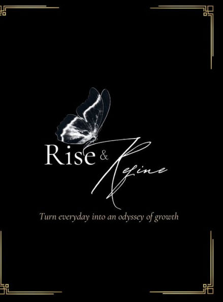 Rise and Refine: Turn everyday into an odyssey of growth