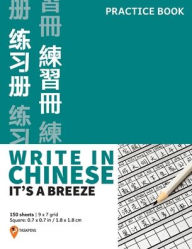 Title: Write In Chinese: It's A Breeze - Chinese Writing Practice Book:150 Sheets, 9 x 7 grid, square size 0.7 x 0.7 in / 1.8 x 1.8 cm, Author: Sunny Yunting Dai