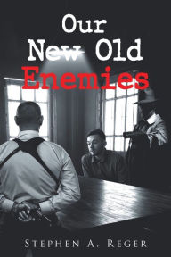 Title: Our New Old Enemies, Author: Stephen A. Reger