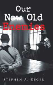 Title: Our New Old Enemies, Author: Stephen A. Reger