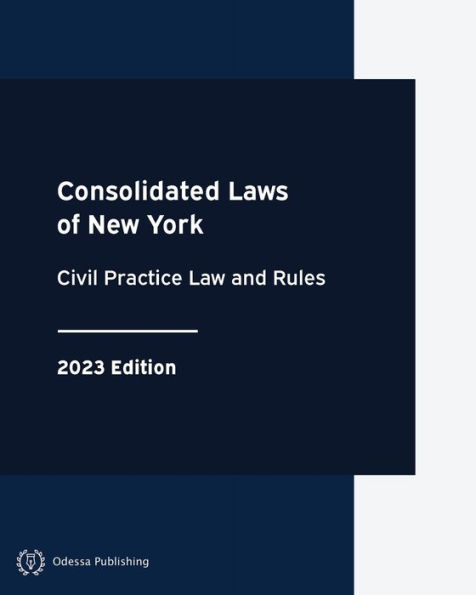Consolidated Laws of New York Civil Practice Law and Rules 2023 Edition