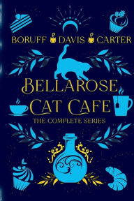 Title: Bellarose Cat Cafe: The Complete Series, Author: L. A. Boruff