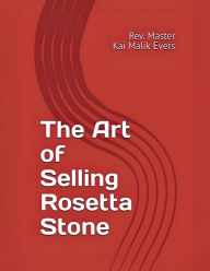 Title: The Art of Selling Rosetta Stone, Author: Rev. Kai Malik Evers