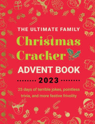 Title: The Ultimate Family Christmas Cracker Advent Book 2023: 25 days of terrible jokes, pointless trivia and more festive frivolity, Author: Jenny Kellett