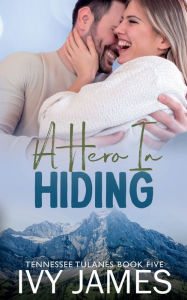 Title: A Hero In Hiding, Author: Ivy James