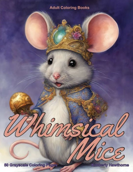 Whimsical Mice Grayscale Coloring Book for Adults: 50 Grayscale Coloring Pages