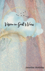 Title: Vision in God's View, Author: Jasmine Holliday