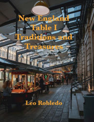 Title: New England Table, Traditions and Treasures I, Author: Chef Leo Robledo