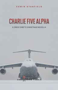 Title: Charlie Five Alpha, Author: Edwin Stanfield
