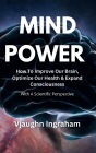 Mind Power: How To Improve Our Brain, Optimize Our Health, Expand Our Consciousness