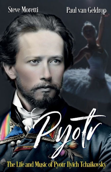 Pyotr: The Life and Music of Pyotr Ilyich Tchaikovsky: