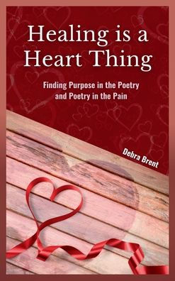 Healing is a Heart Thing: Finding Purpose in the Poetry and Poetry in the Pain