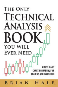 Title: The Only Technical Analysis Book You Will Ever Need, Author: Brian Hale