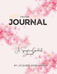 Title: Her Prayer Journal: A Scripture Guided Journal:, Author: Jacquese Hinton