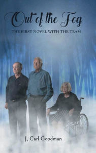 Title: Out Of The Fog: The First Novel With The Team, Author: J. Carl Goodman