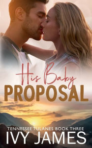 Title: His Baby Proposal, Author: Ivy James