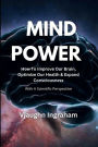 Mind Power: How To Improve Our Brain, Optimize Our Health, Expand Our Consciousness