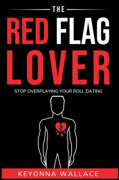 The Red Flag Lover: Sign's To Watchout For Before Or While Dating A Potential Narcissist