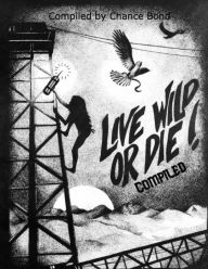 Title: Live Wild or Die! Compiled, Author: Chance Bond