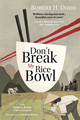 Don't Break My Rice Bowl: A beautiful and gripping novel, highlighting the personal and tragic struggles faced during the Vietnam War, bringing the late author and his 'forgotten' manuscript to life