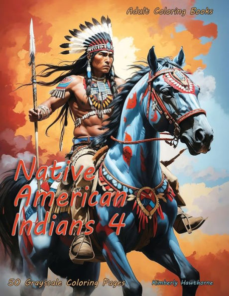 Native American Indians 4 Grayscale Coloring Book for Adults: 50 Grayscale Coloring Pages