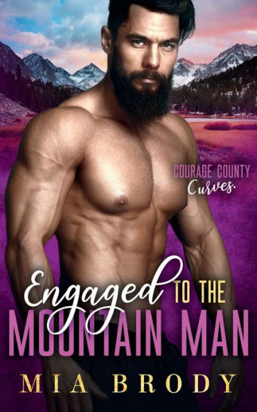 Engaged to the Mountain Man (Courage County Curves)