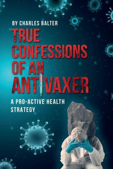True Confessions of an Anti-Vaxer: A Pro-Active Health Strategy: