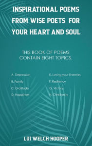 Title: INSPIRATIONAL POEMS FROM WISE POETS FOR YOUR HEART AND SOUL, Author: Lui Welch Hooper