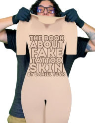 Title: A Book About Fake Tattoo Skin By Daniel Yuck, Author: Daniel Yuck